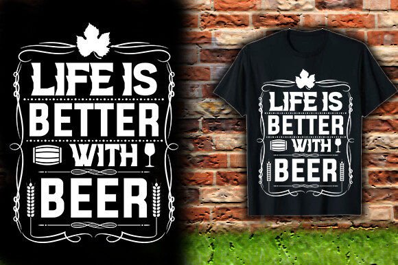 LIFE is BETTER with BEER TSHIRT DESIGN